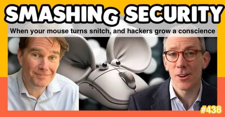 Smashing Security podcast #438: When your mouse turns snitch, and hackers grow a conscience 
