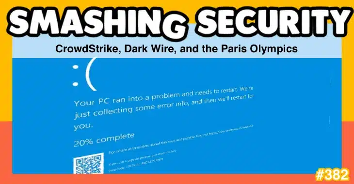 Smashing Security podcast #382: CrowdStrike, Dark Wire, and the Paris Olympics