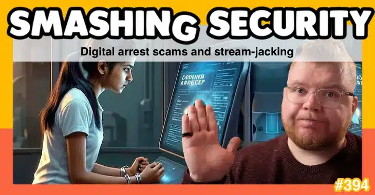 Smashing Security podcast #394: Digital arrest scams and stream-jacking