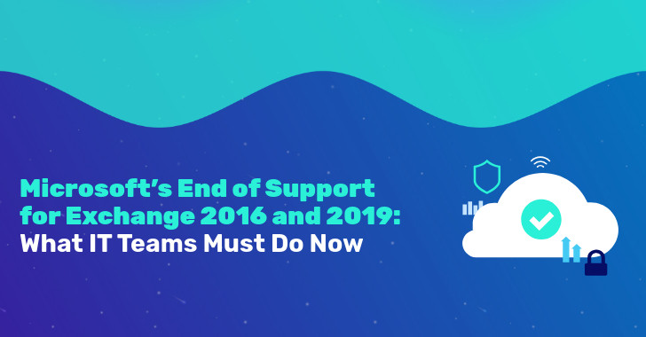 Microsoft’s End of Support for Exchange 2016 and 2019: What IT Teams Must Do Now 
