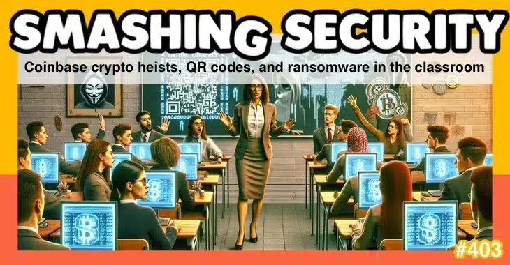 Smashing Security podcast #403: Coinbase crypto heists, QR codes, and ransomware in the classroom 