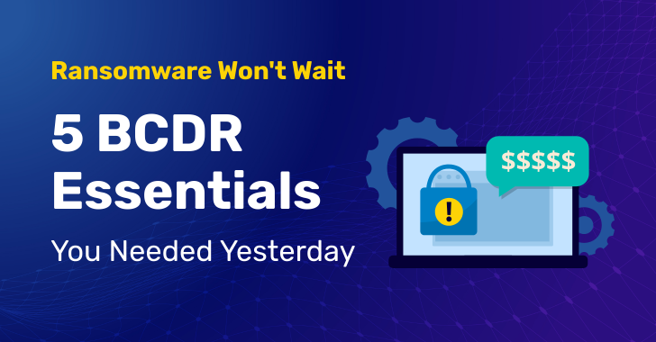 5 BCDR Essentials for Effective Ransomware Defense 