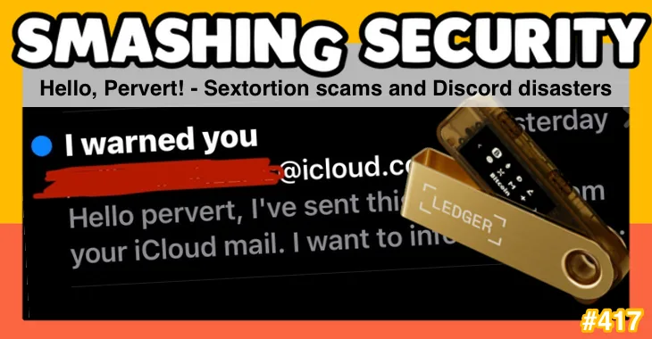 Smashing Security podcast #417: Hello, Pervert! – Sextortion scams and Discord disasters 