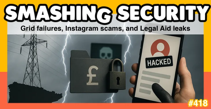 Smashing Security podcast #418: Grid failures, Instagram scams, and Legal Aid leaks 
