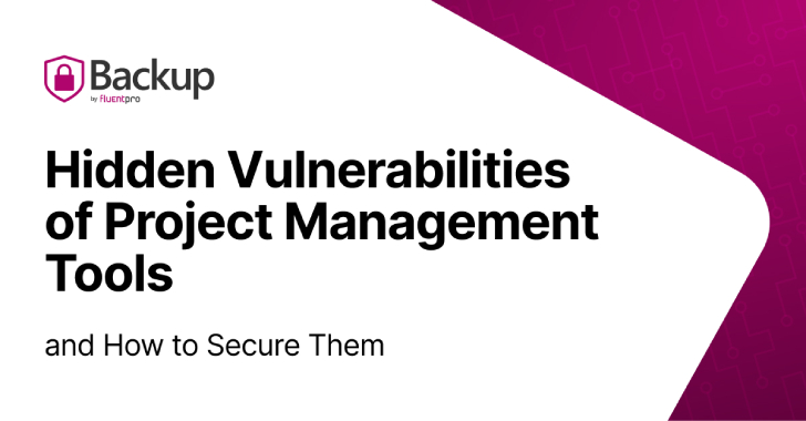 Hidden Vulnerabilities of Project Management Tools & How FluentPro Backup Secures Them 