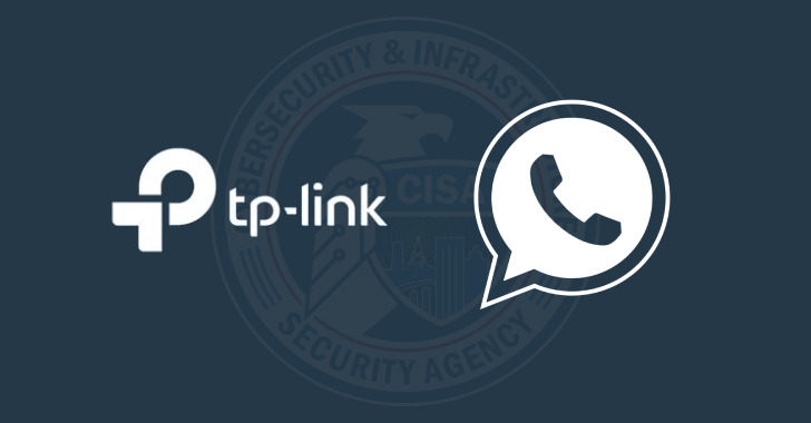 CISA Adds TP-Link and WhatsApp Flaws to KEV Catalog Amid Active Exploitation 