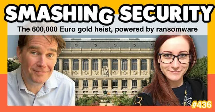 Smashing Security podcast #436: The €600,000 gold heist, powered by ransomware 