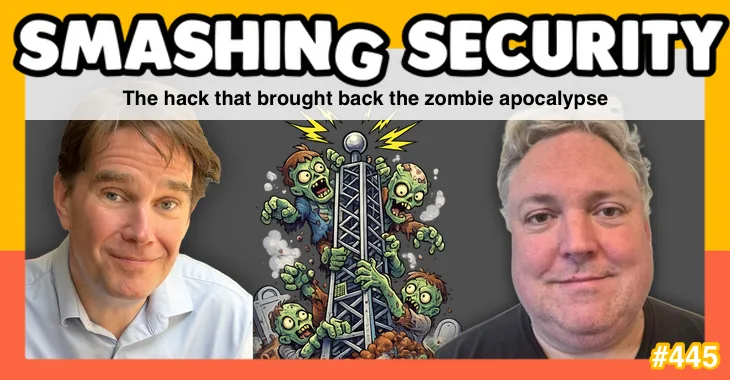 Smashing Security podcast #445: The hack that brought back the zombie apocalypse 