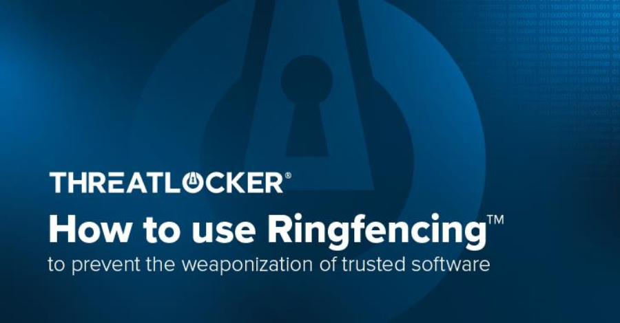Application Containment: How to Use Ringfencing to Prevent the Weaponization of Trusted Software 